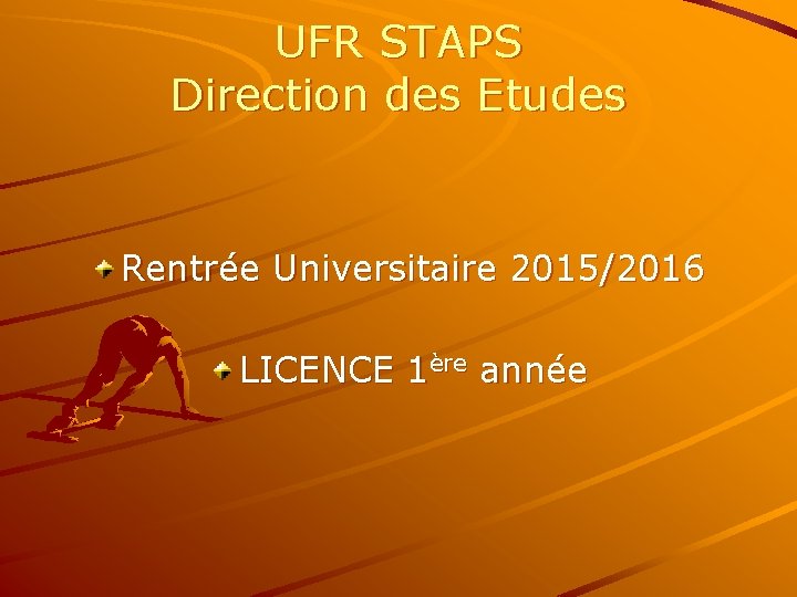 UFR STAPS Direction des Etudes Rentrée Universitaire 2015/2016 LICENCE 1ère année 