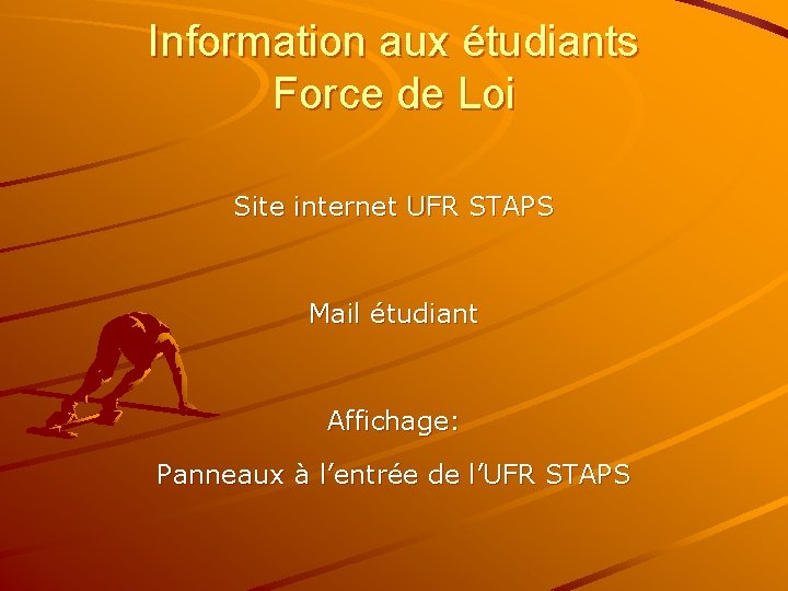 Information aux étudiants Force de Loi Site internet UFR STAPS Mail étudiant Affichage: Panneaux