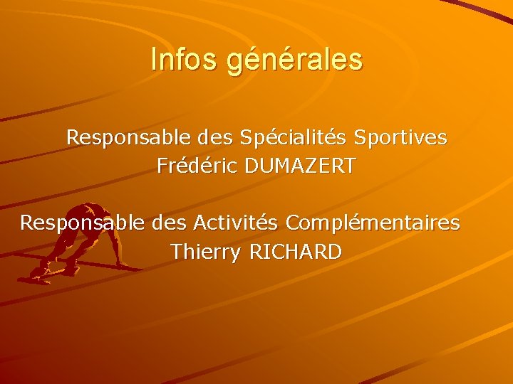 Infos générales Responsable des Spécialités Sportives Frédéric DUMAZERT Responsable des Activités Complémentaires Thierry RICHARD