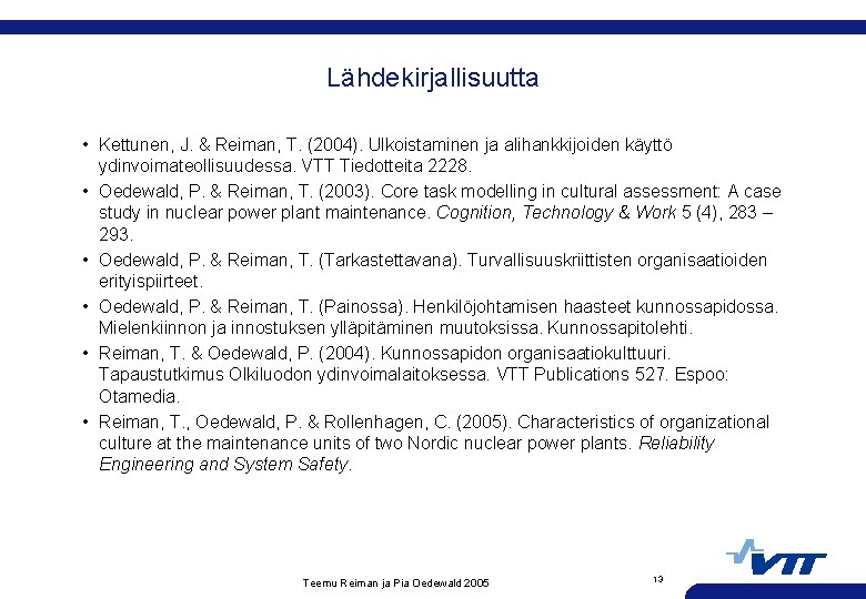 Lähdekirjallisuutta • Kettunen, J. & Reiman, T. (2004). Ulkoistaminen ja alihankkijoiden käyttö ydinvoimateollisuudessa. VTT