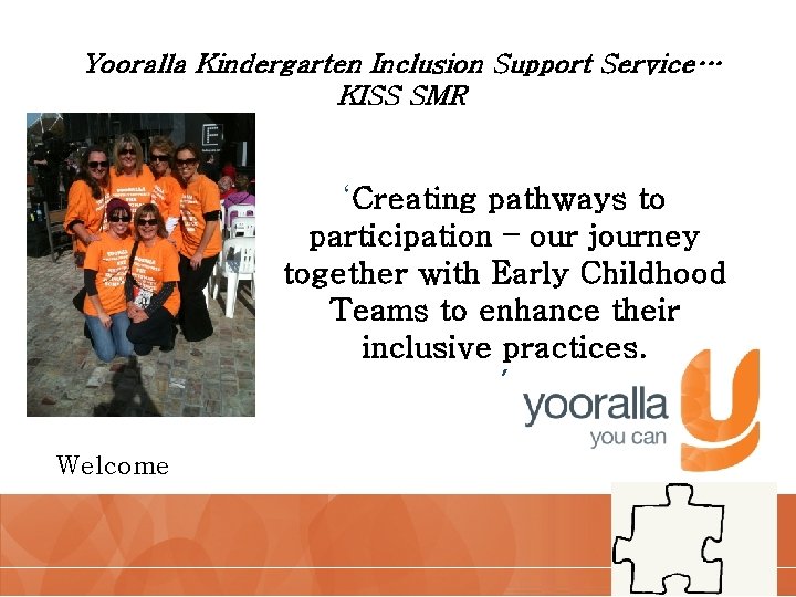 Yooralla Kindergarten Inclusion Support Service… KISS SMR ‘Creating pathways to participation – our journey