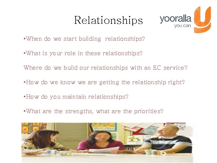 Relationships • When do we start building relationships? • What is your role in