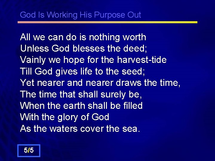 God Is Working His Purpose Out All we can do is nothing worth Unless