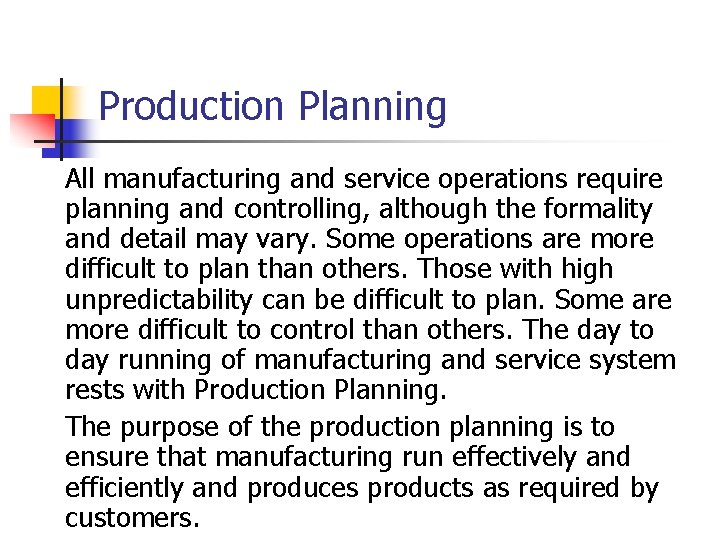Production Planning All manufacturing and service operations require planning and controlling, although the formality
