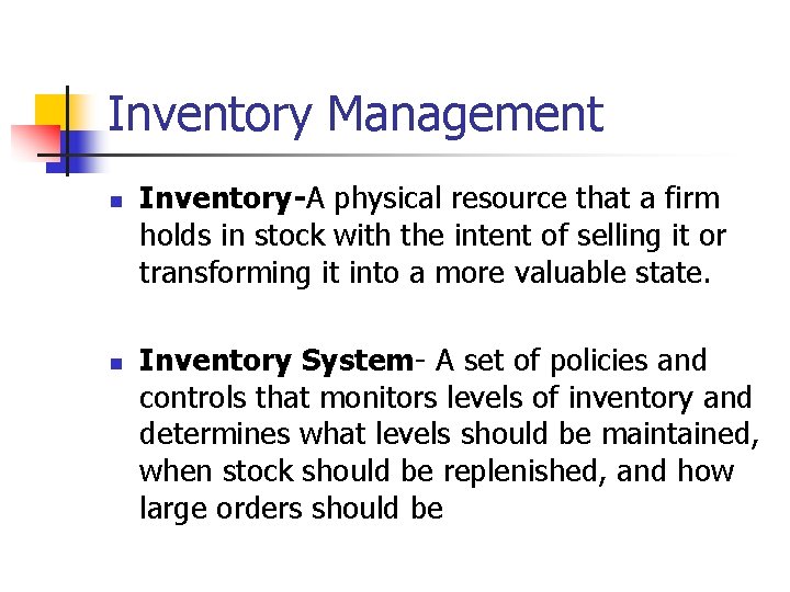 Inventory Management n n Inventory-A physical resource that a firm holds in stock with