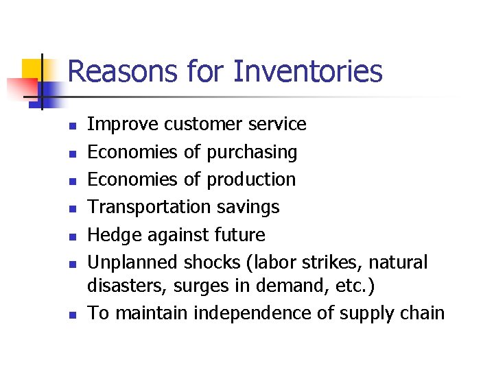Reasons for Inventories n n n n Improve customer service Economies of purchasing Economies