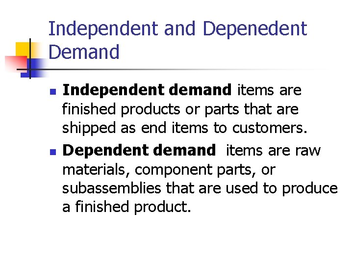 Independent and Depenedent Demand n n Independent demand items are finished products or parts