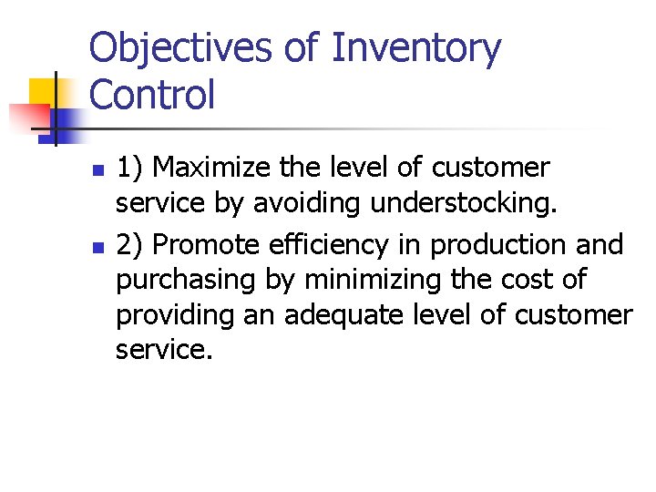 Objectives of Inventory Control n n 1) Maximize the level of customer service by