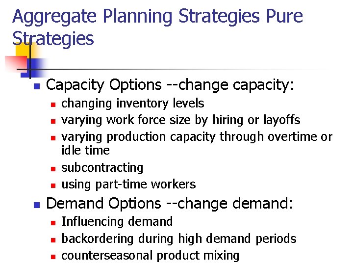 Aggregate Planning Strategies Pure Strategies n Capacity Options --change capacity: n n n changing