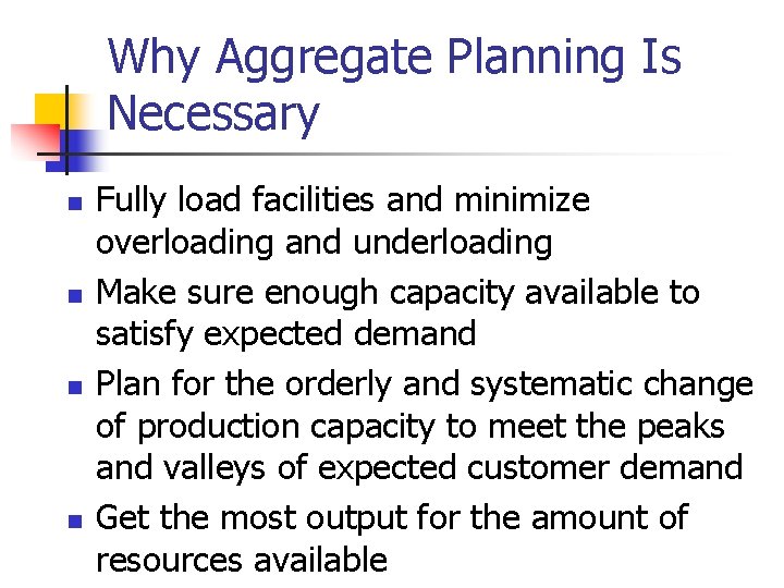 Why Aggregate Planning Is Necessary n n Fully load facilities and minimize overloading and