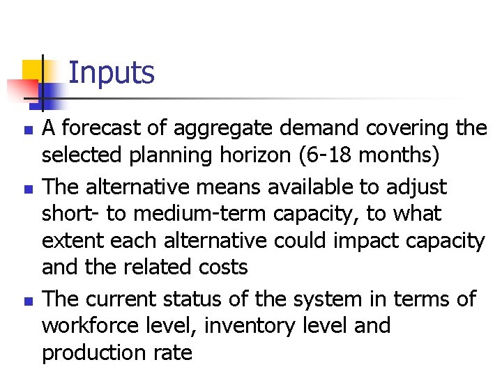 Inputs n n n A forecast of aggregate demand covering the selected planning horizon