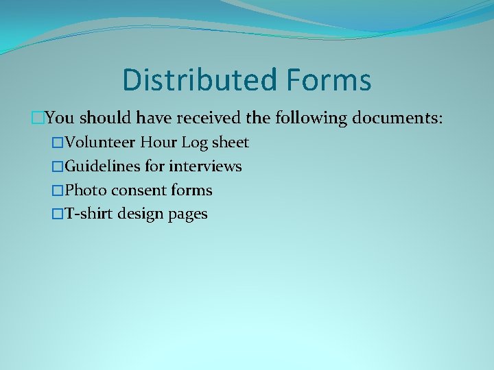 Distributed Forms �You should have received the following documents: �Volunteer Hour Log sheet �Guidelines