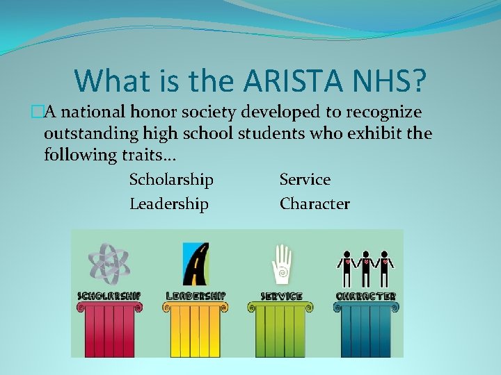 What is the ARISTA NHS? �A national honor society developed to recognize outstanding high