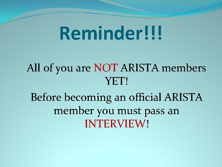 Reminder!!! All of you are NOT ARISTA members YET! Before becoming an official ARISTA