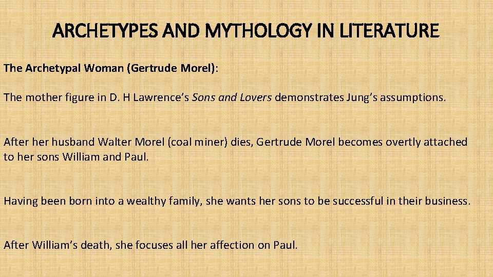ARCHETYPES AND MYTHOLOGY IN LITERATURE The Archetypal Woman (Gertrude Morel): The mother figure in