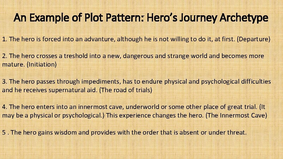 An Example of Plot Pattern: Hero’s Journey Archetype 1. The hero is forced into