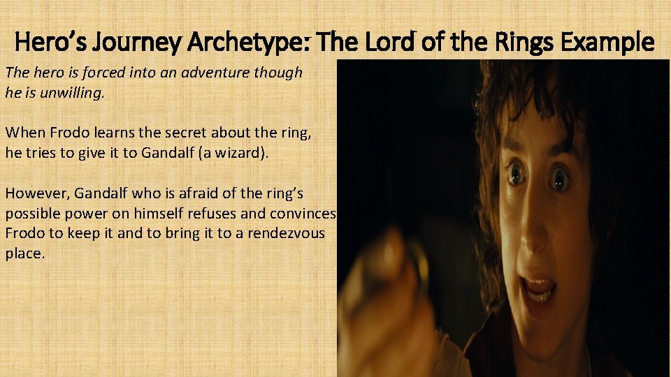 Hero’s Journey Archetype: The Lord of the Rings Example The hero is forced into