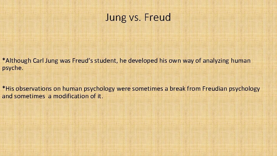 Jung vs. Freud *Although Carl Jung was Freud’s student, he developed his own way