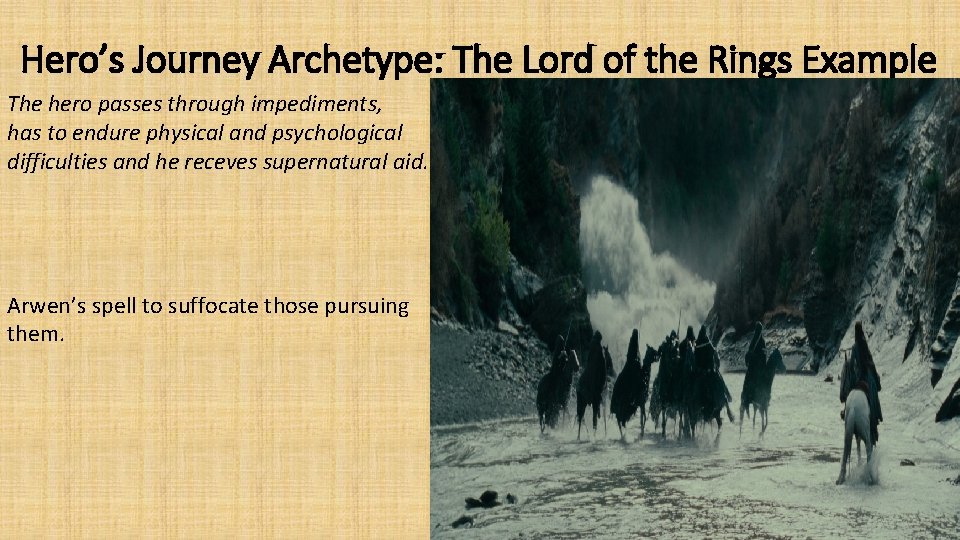 Hero’s Journey Archetype: The Lord of the Rings Example The hero passes through impediments,