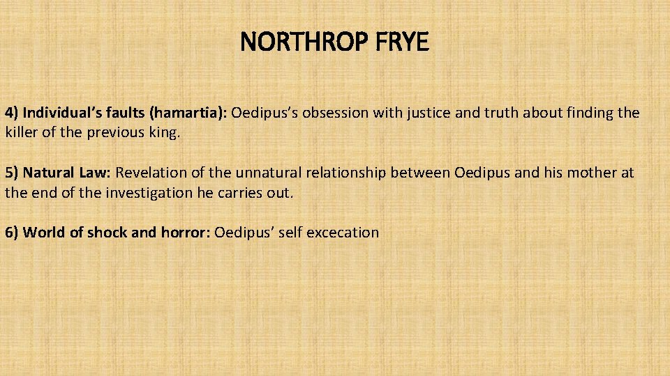 NORTHROP FRYE 4) Individual’s faults (hamartia): Oedipus’s obsession with justice and truth about finding