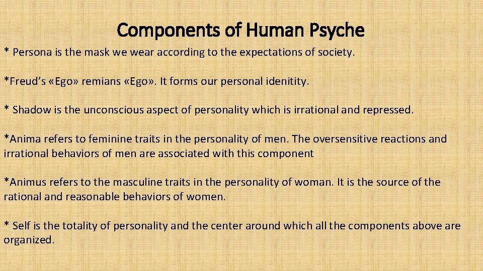 Components of Human Psyche * Persona is the mask we wear according to the