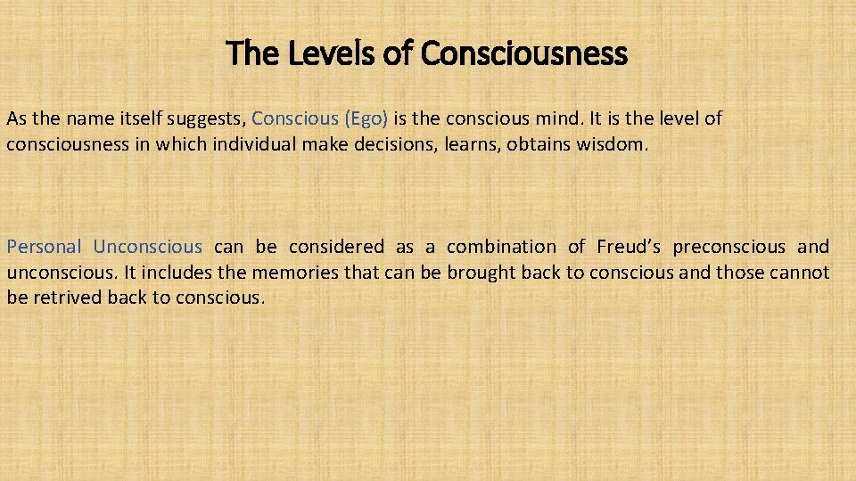 The Levels of Consciousness As the name itself suggests, Conscious (Ego) is the conscious