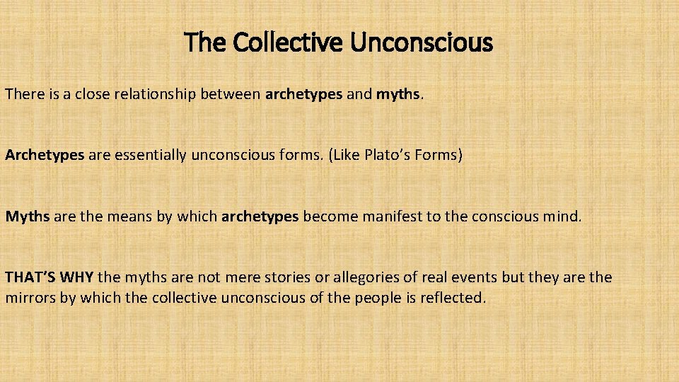 The Collective Unconscious There is a close relationship between archetypes and myths. Archetypes are