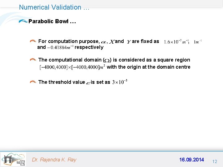 Numerical Validation … Parabolic Bowl … For computation purpose, , and respectively The computational