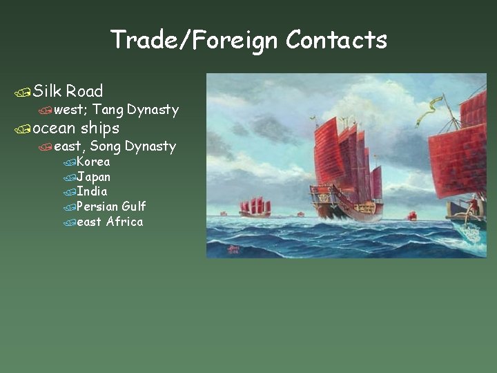 Trade/Foreign Contacts /Silk Road /west; Tang Dynasty /east, Song Dynasty /ocean ships /Korea /Japan