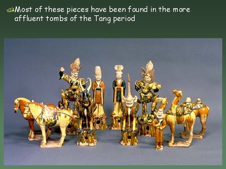 /Most of these pieces have been found in the more affluent tombs of the