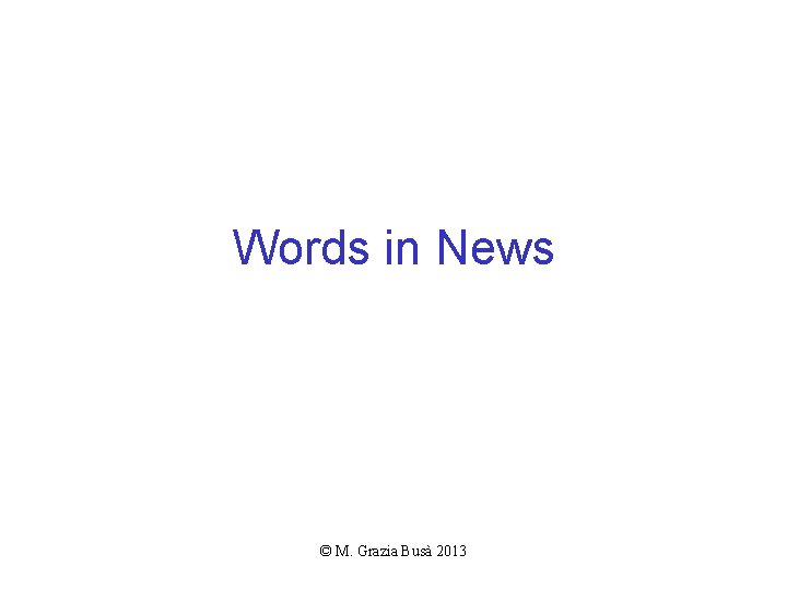 Words in News © M. Grazia Busà 2013 