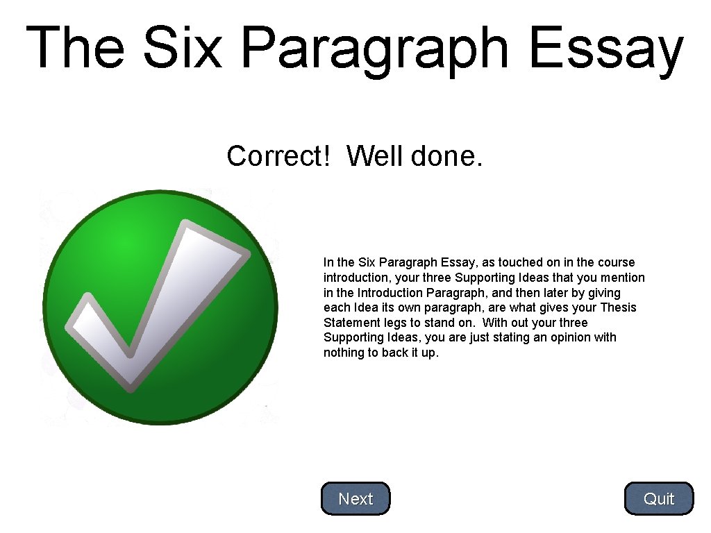 The Six Paragraph Essay Correct! Well done. In the Six Paragraph Essay, as touched