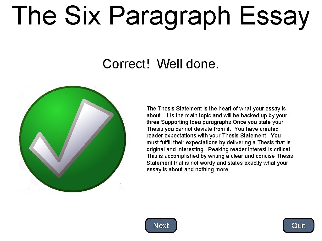 The Six Paragraph Essay Correct! Well done. Thesis Statement is the heart of what