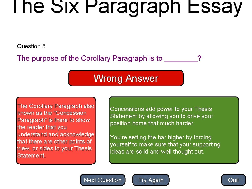 The Six Paragraph Essay Question 5 The purpose of the Corollary Paragraph is to