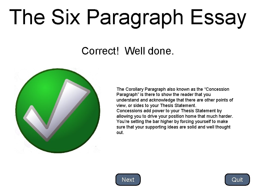 The Six Paragraph Essay Correct! Well done. The Corollary Paragraph also known as the