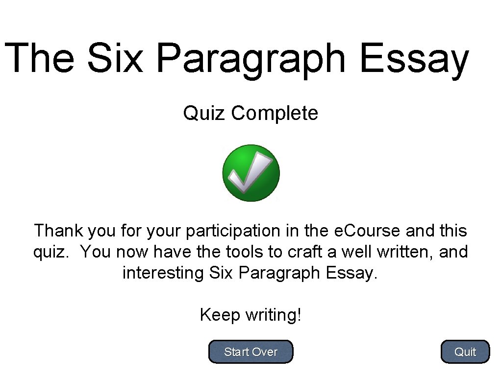 The Six Paragraph Essay Quiz Complete Thank you for your participation in the e.