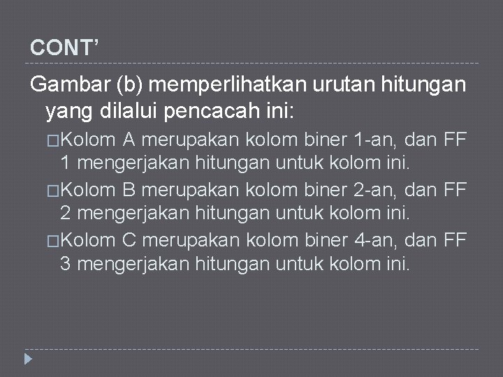 CONT’ Gambar (b) memperlihatkan urutan hitungan yang dilalui pencacah ini: �Kolom A merupakan kolom