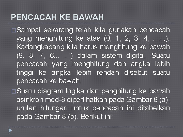 PENCACAH KE BAWAH �Sampai sekarang telah kita gunakan pencacah yang menghitung ke atas (0,