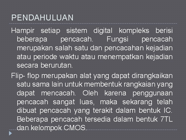 PENDAHULUAN Hampir setiap sistem digital kompleks berisi beberapa pencacah. Fungsi pencacah merupakan salah satu