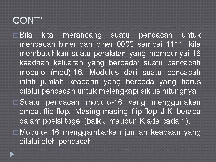 CONT’ � Bila kita merancang suatu pencacah untuk mencacah biner dan biner 0000 sampai