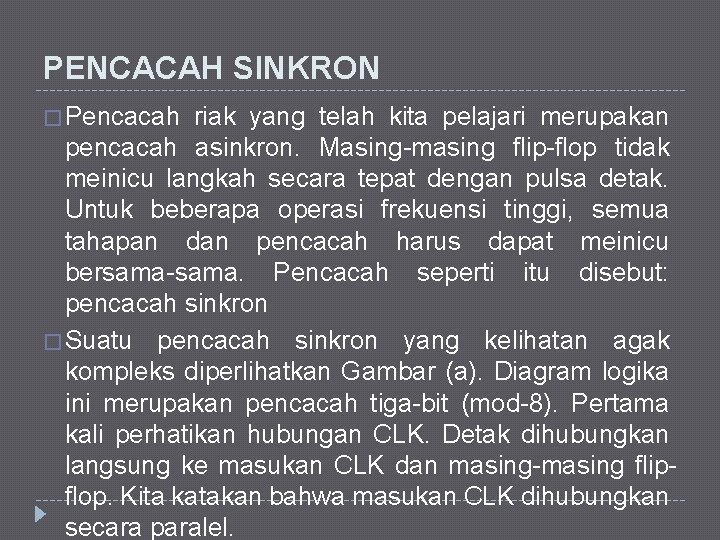 PENCACAH SINKRON � Pencacah riak yang telah kita pelajari merupakan pencacah asinkron. Masing-masing flip-flop