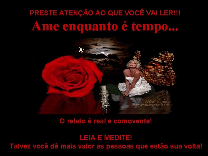 PRESTE ATENÇÃO AO QUE VOCÊ VAI LER!!! Ame enquanto é tempo. . . O
