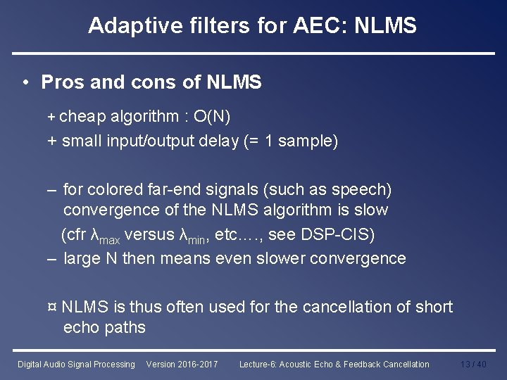 Adaptive filters for AEC: NLMS • Pros and cons of NLMS + cheap algorithm