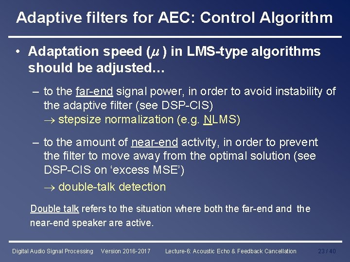 Adaptive filters for AEC: Control Algorithm • Adaptation speed ( ) in LMS-type algorithms