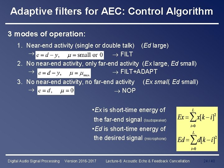 Adaptive filters for AEC: Control Algorithm 3 modes of operation: 1. Near-end activity (single