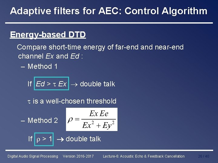 Adaptive filters for AEC: Control Algorithm Energy-based DTD Compare short-time energy of far-end and