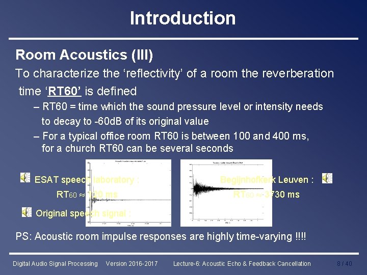 Introduction Room Acoustics (III) To characterize the ‘reflectivity’ of a room the reverberation time