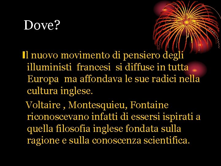 Dove? Il nuovo movimento di pensiero degli illuministi francesi si diffuse in tutta Europa