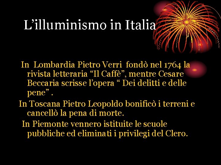 L’illuminismo in Italia In Lombardia Pietro Verri fondò nel 1764 la rivista letteraria “Il