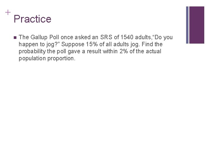 + Practice n The Gallup Poll once asked an SRS of 1540 adults, “Do